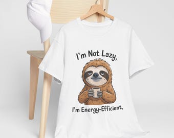 Sloth T-Shirt | I'm Not Lazy, I'm Energy-Efficient Graphic Tee