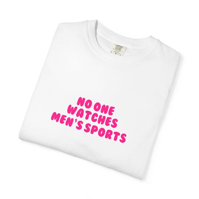 No One Watches Men's Sports Tee | Womens Sports WNBA NWSL Supporter Shirt image 3