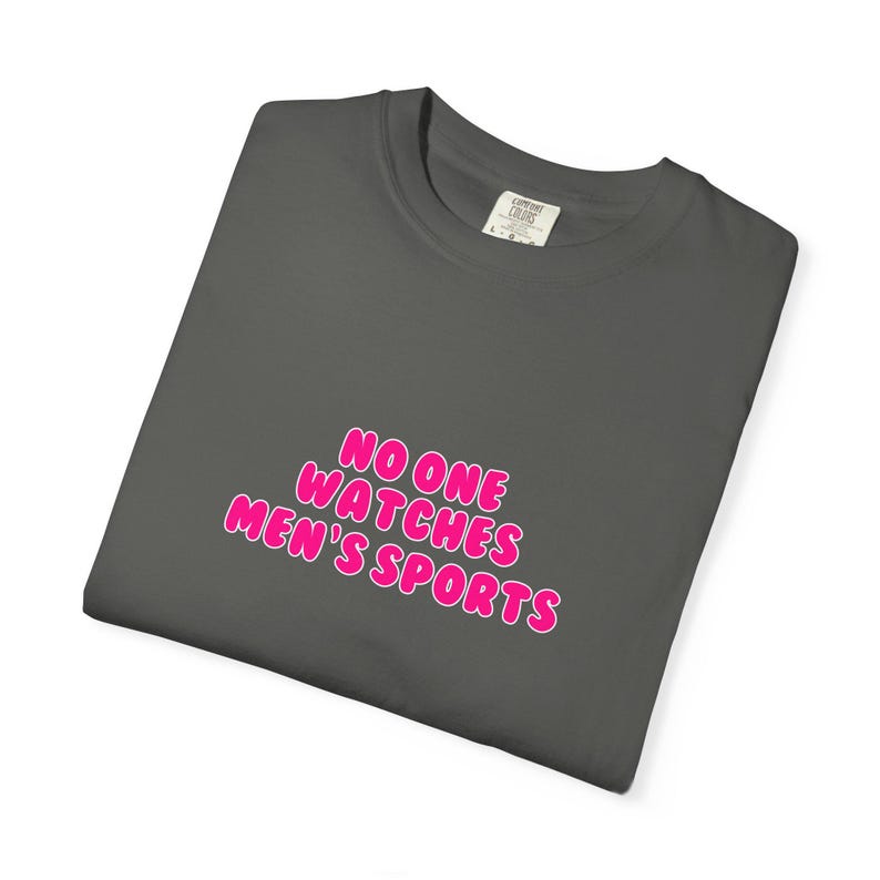Grey No One Watches Men's Sports Tee | Womens Sports WNBA NWSL Supporter Shirt | Comfort Colors Game day aesthetic image 3