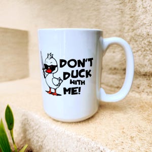 Don’t Duck With Me, Funny Coffee Mug, Funny Gift for him, Funny gift for her, Mugs with sayings, Mug, Coffee Mug, Sarcastic Mug, Duck Mug