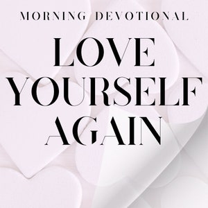 K&ouml;nnte beinhalten: Ein digitaler Kunstdruck mit einer weichen, romantischen &Auml;sthetik. Das Bild zeigt wei&szlig;e Herzformen und den Text "MORNING DEVOTIONAL LOVE YOURSELF AGAIN". Etsy Shop DigiD und @squirrelsntreats werden ebenfalls angezeigt.