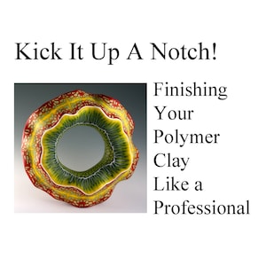 Tutorial - Finishing Your Polymer Clay Like A Professional - NEW LOW PRICE