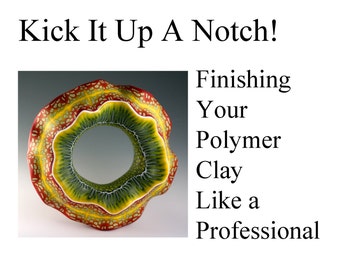 Tutorial - Finishing Your Polymer Clay Like A Professional - NEW LOW PRICE