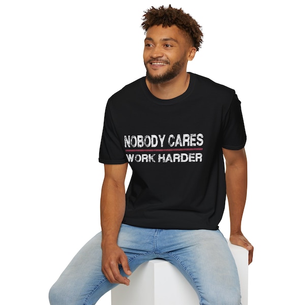 Nobody Cares Work Harder Softstyle T-Shirt