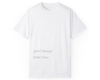 Unisex Garment-Dyed T-shirt | good things take time