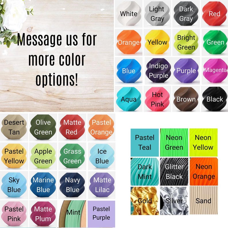 May include: Image showcasing a variety of 3D printing filament colors. The image includes a color chart with options like white, red, blue, green, and more. Text in the image reads "Message us for more color options!"