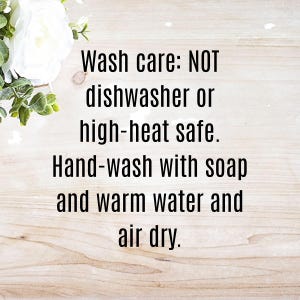 May include: Wash care instructions for a product: NOT dishwasher or high-heat safe. Hand-wash with soap and warm water and air dry.