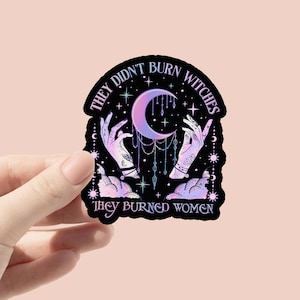 They Didn&#39;t Burn Witches They Burned Women Vinyl Sticker, Feminist Stickers, Bottle Stickers, Laptop Sticker, Feminist Witch, Womens Rights