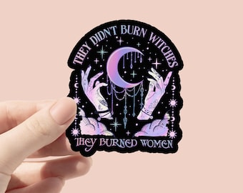 They Didn't Burn Witches They Burned Women Vinyl Sticker, Feminist Stickers, Bottle Stickers, Laptop Sticker, Feminist Witch, Womens Rights