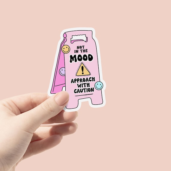 Not In The Mood Approach With Caution Waterproof Vinyl Sticker, Mental Health Trendy Stickers, Self Love Gifts, Hormonal Moody Self Care