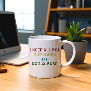 Dad Joke Mug, Fathers Day Mug, I Keep All My Jokes In A Dad-A-Base, Funny Gift, 11oz Dishwasher Safe