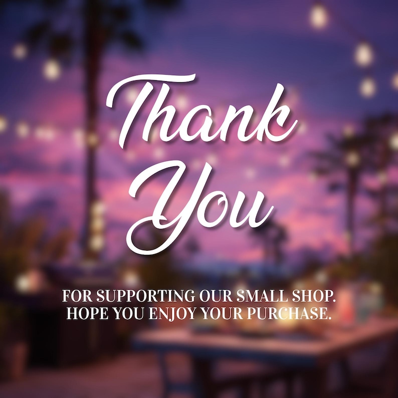 May include: A digital image with a blurred background of a sunset over a tropical scene. The words "Thank You" are in white script, with the text "FOR SUPPORTING OUR SMALL SHOP. HOPE YOU ENJOY YOUR PURCHASE." below.