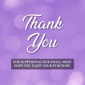 May include: A purple background with white text that says "Thank You". Below the text is a rectangular box with the text "FOR SUPPORTING OUR SMALL SHOP. HOPE YOU ENJOY YOUR PURCHASE."