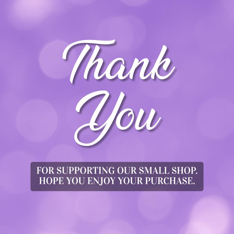 May include: A purple background with white text that says "Thank You". Below the text is a rectangular box with the text "FOR SUPPORTING OUR SMALL SHOP. HOPE YOU ENJOY YOUR PURCHASE."