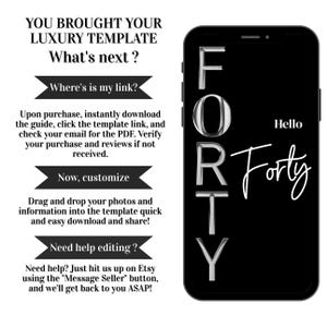 May include: A black smartphone displays the word "FORTY" in silver letters and "Hello Forty" in white script. The phone is next to text that reads "YOU BROUGHT YOUR LUXURY TEMPLATE What's next?" and instructions on how to use the template.