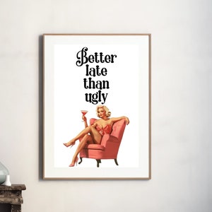 Better Late Than Ugly Print, Girl Room Decor, Trendy Art, Bedroom Decor, Funny Quote Print Printable Wall Art Retro Woman Vintage Poster 148