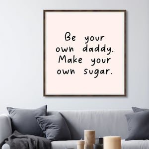 Be Your Own Daddy. Make Your Own Sugar, Digital Download, Digital Print, Trendy Sugar Daddy Poster, College Dorm Room, Apartment Decor 157