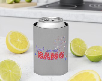 I just wanna bang July 4th Can Cooler, Regular & Slim Sizes Available, Patriotic Drink Holder, Independence Day Gift