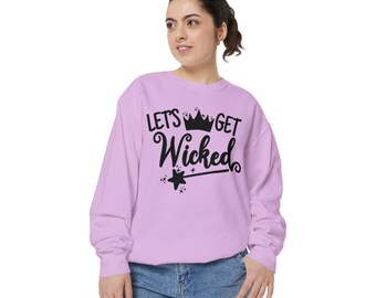 Let's Get Wicked Unisex Garment-Dyed Sweatshirt, Glinda Graphic Tee, Musical Theatre Gift, Theater Fan Gift, Wicked Movie Sweatshirt