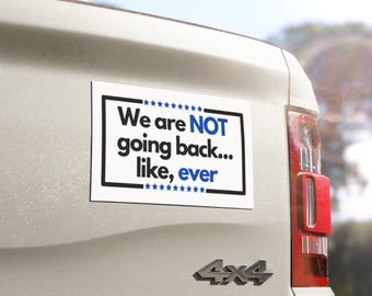 We Are Not Going Back Car Magnet, Political Statement, Stand Up, Show Support