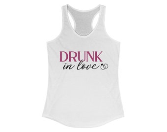 Women's Drunk in Love Racerback Tank, Bachelorette Party Shirt, Bride To Be Tank Top, Wedding Gift, Bridal Shower Top