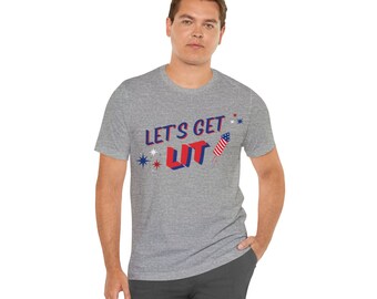 Let's Get Lit July 4th Tee, Unisex Short Sleeve Shirt, Patriotic Tee, American Flag Shirt, Independence Day Tee