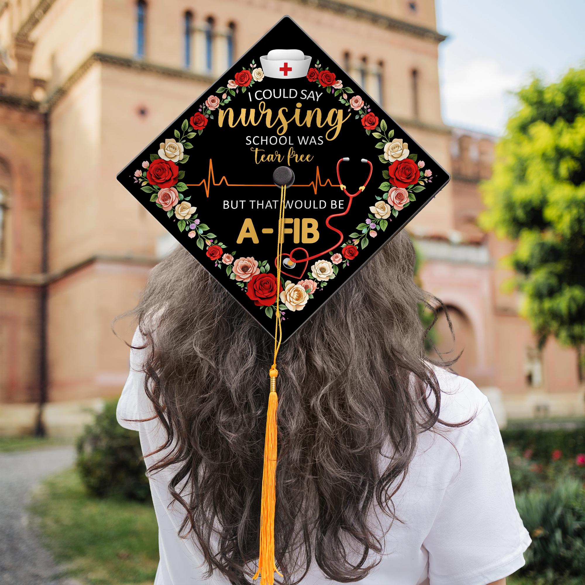 Personalized Nursing School Was Tear Free A-FIB Graduation Cap Topper ...