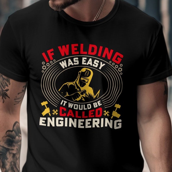 Funny Welding T-Shirt If Welding Was Easy Engineering Joke Tee for Men Father's Day