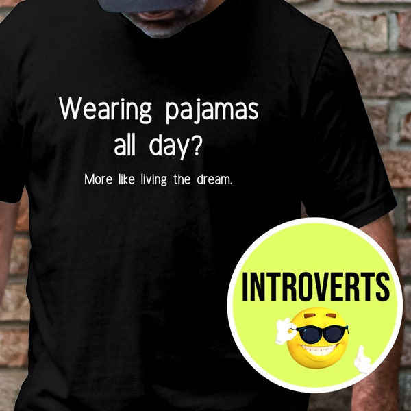 Funny Pajama T-Shirt Wearing Pajamas All Da, Living The Dream Tee, Introvert T-shirt, Hate everyone Tee, Gift for Bestie, Work From Home Tee