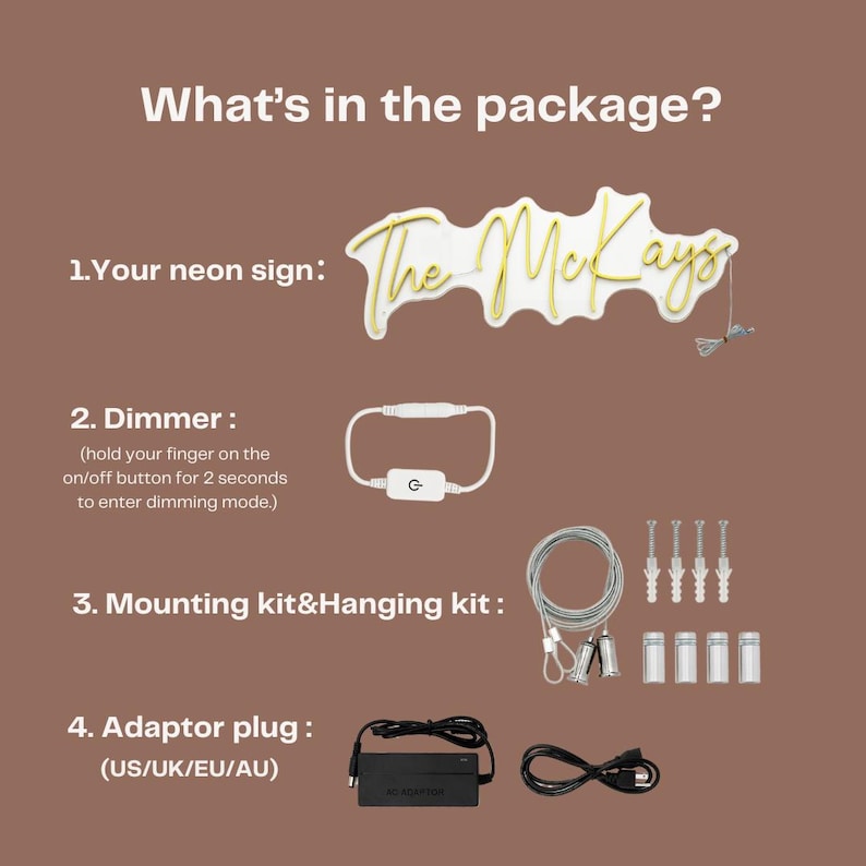 May include: A neon sign with the text "The McKays" in a cursive font, along with a dimmer, mounting and hanging kit, and an adaptor plug. The text "What's in the package?" is at the top of the image.