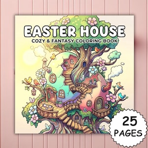 Puede incluir: Un libro para colorear titulado "Easter House" con una ilustración caprichosa de una casa en el árbol construida en un huevo agrietado. La portada presenta el texto "Cozy & Fantasy Coloring Book" y una pegatina de "25 Pages". La obra de arte es colorida con flores y pájaros.