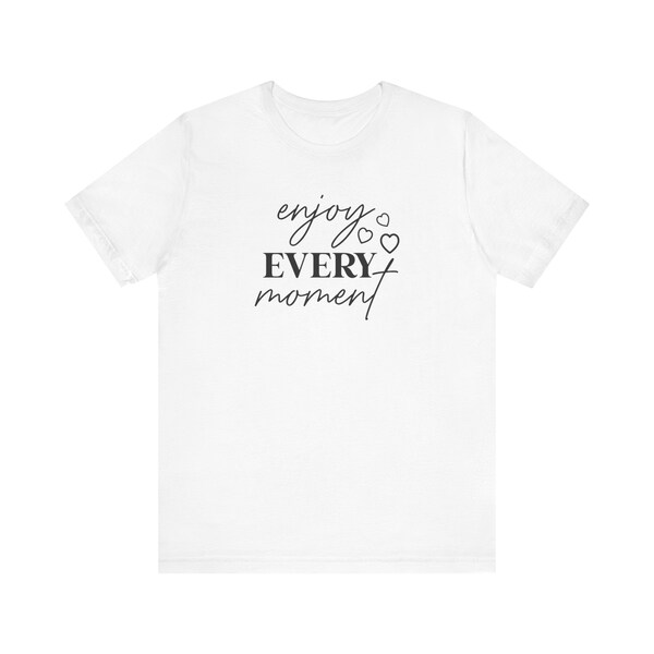 Enjoy Every Moment  - Unisex Jersey Short Sleeve Tee