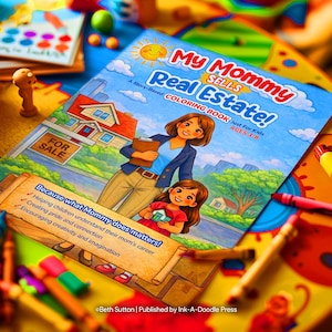 May include: A colorful children's coloring book titled "My Mommy Sells Real Estate!" features illustrations of a woman and child, a house, and the text "FOR SALE." The book is designed for ages 3-8 and promotes understanding of a mother's career.