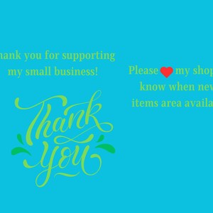 May include: A teal background with green text. The text says "Thank you for supporting my small business!" and "Thank You" in a cursive font. The text "Please ❤️ my shop to know when new items area available" is also present.