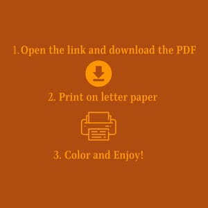 May include: An orange background with instructions in gold text. The text reads: "1. Open the link and download the PDF. 2. Print on letter paper. 3. Color and Enjoy!" An orange downward arrow and a printer icon are also present.