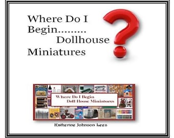 Where Do I Begin, Dollhouse Miniatures E-Book