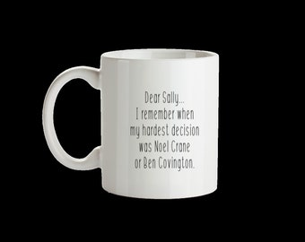 Felicity mug Dear Sally... Noel Crane or Ben Covington coffee cup mug / hardest decision was Noel or Ben / WB show / 90s /