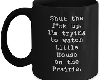 Little House on the Prairie inspired coffee mug / Shut the f up / Laura Half Pint Almonzo Nellie 70s tv show