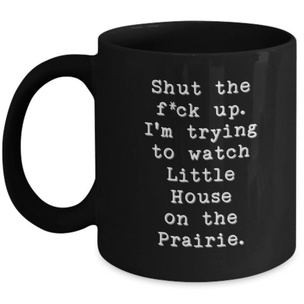 Little House on the Prairie inspired coffee mug / Shut the f up / Laura Half Pint Almonzo Nellie 70s tv show