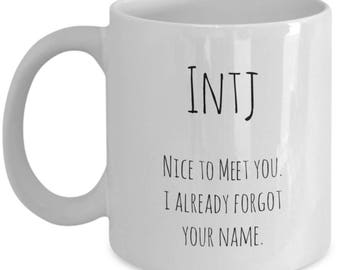 INTJ Nice to meet you I already forgot your name coffee mug / introvert funny coffee tea cup / Myers Briggs personality