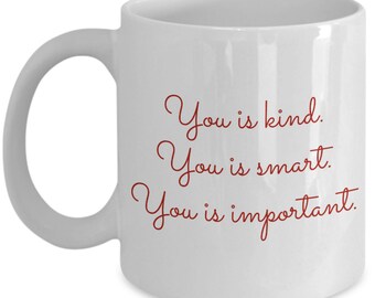 You is kind you is smart you is important coffee mug / inspirational coffee mug / gift for mom