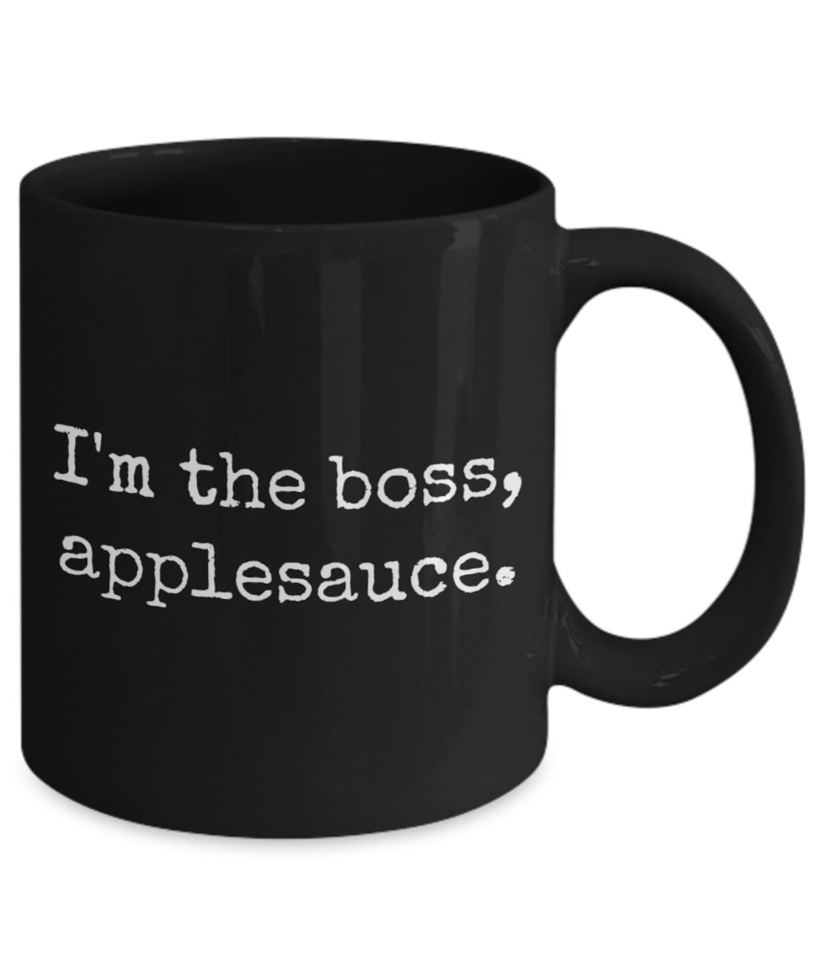 I'm the Boss Applesauce Novelty Funny Coffee Mug / Etsy