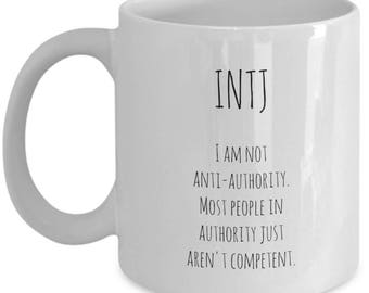 INTJ I am not anti-authority. Most people in authority just aren't competent coffee cup mug / introvert / Myers Briggs personality