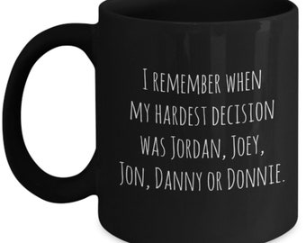 I remember when my hardest decision was Jordan, Joey, Jon, Danny or Donnie / nkotb black mug / new kids on the block