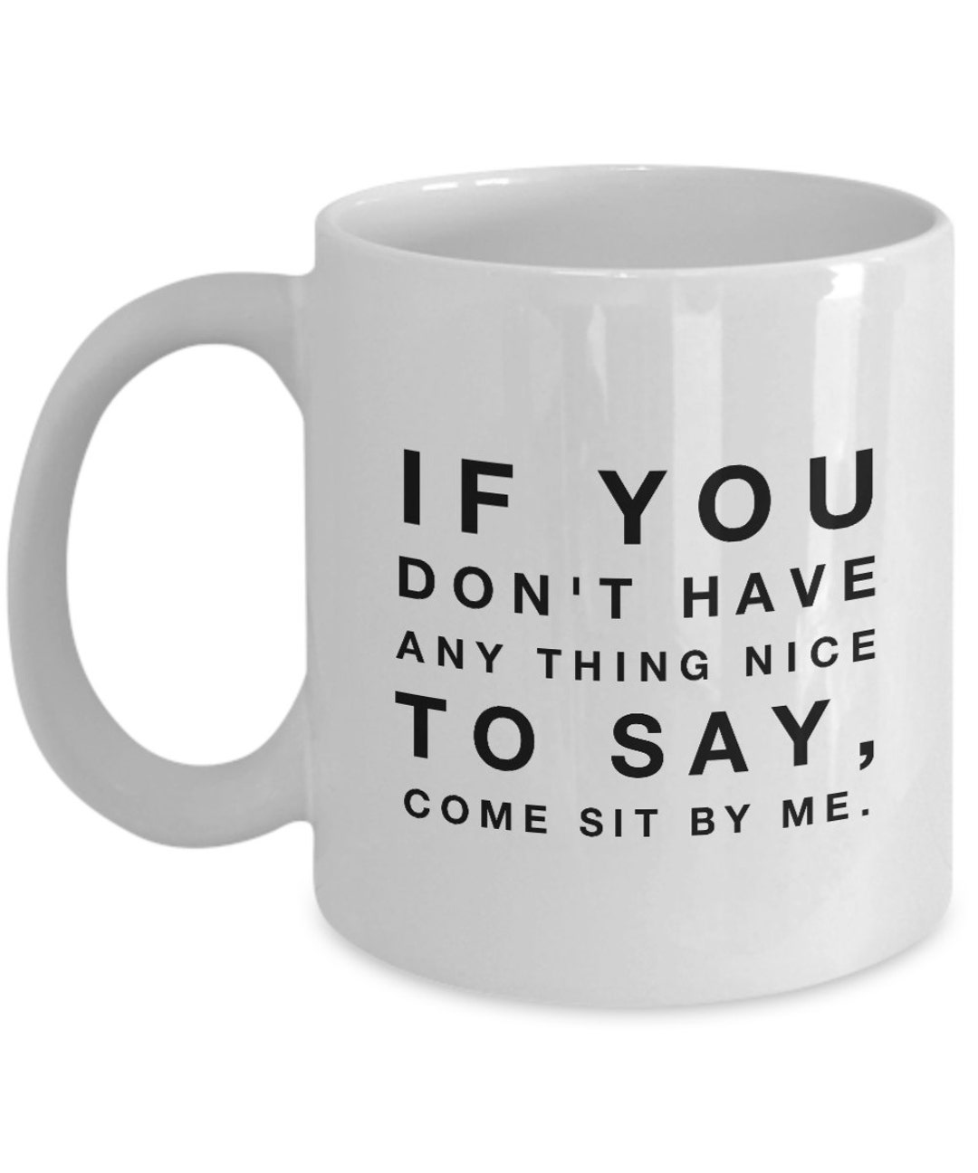 If You Don t Have Any Thing Nice To Say Come Sit By Me Etsy