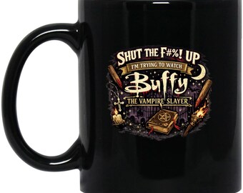 Shut the F Up I'm Trying to Watch Buffy the Vampire Slayer Coffee Mug | Retro Tv 90s Cup Gift