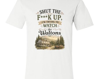 Shut the F Up I'm Trying to Watch the Waltons Bella + Canvas 3001 T-Shirt