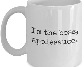 I'm the boss applesauce novelty funny coffee mug / celebrate your dominion over the little people / judge judy