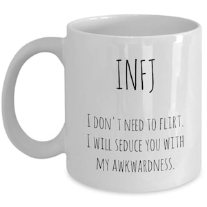 INFJ I don&#39;t need to flirt. I will seduce you with my awkwardness funny novelty coffee mug / introvert special / Myers Briggs personality