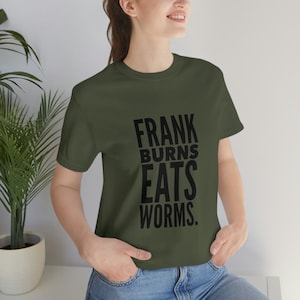 Frank Burns Eats Worms Unisex Jersey Short Sleeve Tee / MASH gift / Bella Canvas 3001 / man woman 80s kid /